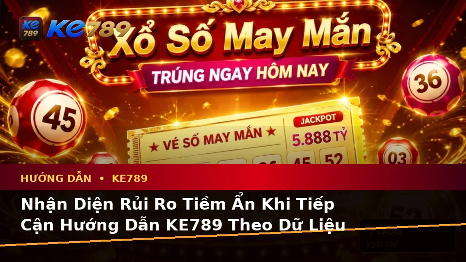 Hướng Dẫn KE789 Tại ke789pg.us.com: Phân Tích Dữ Kiện, Rủi Ro Và Giới Hạn Ngân Sách Khi Đọc Tin Mới, Ưu Đãi Cùng Điều Kiện Khuyến Mãi