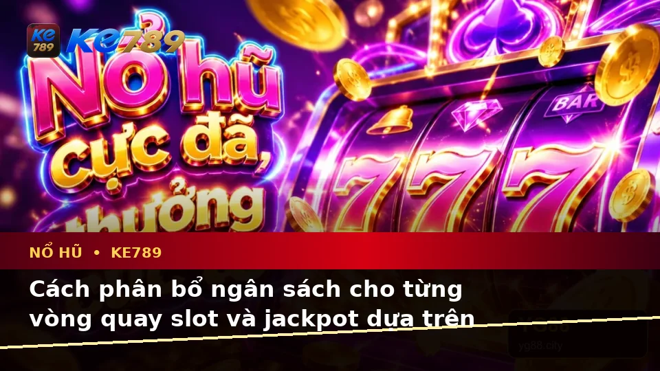 Lập Kế Hoạch Thời Gian, Ngân Sách Và Lịch Sử Sử Dụng Cho Nổ Hũ KE789: Dữ Liệu Cập Nhật Tại ke789pg.us.com