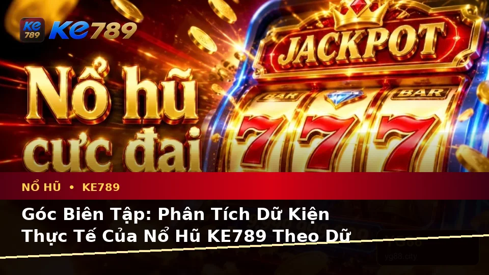 Nổ Hũ KE789 Tại ke789pg.us.com: Phân Tích Dữ Kiện, Rủi Ro Và Giới Hạn Ngân Sách Khi Tìm Hiểu Slot Cùng Jackpot