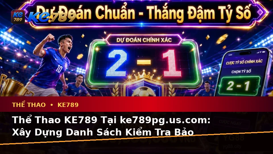 Thể Thao KE789 Tại ke789pg.us.com: Xây Dựng Danh Sách Kiểm Tra Bảo Mật Trước Khi Phân Tích Thể Thao Và Tỷ Số Trận Đấu