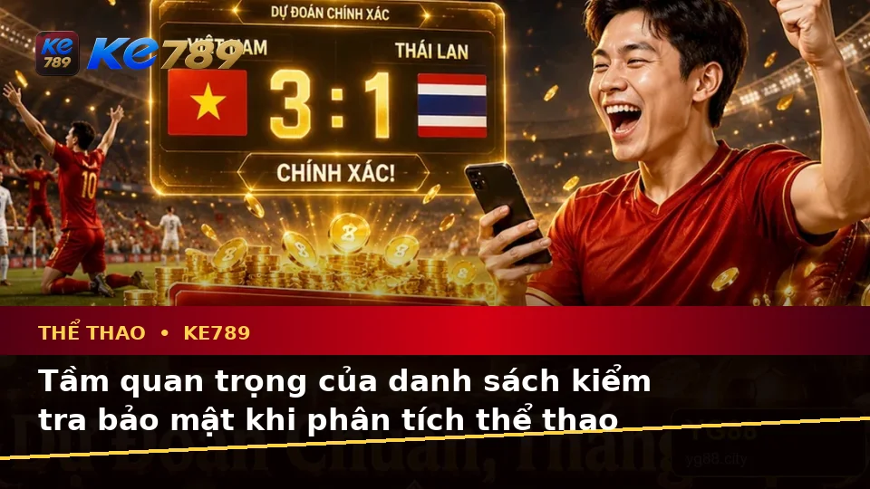 Thể Thao KE789 Tại ke789pg.us.com: Xây Dựng Danh Sách Kiểm Tra Bảo Mật Trước Khi Phân Tích Thể Thao Và Tỷ Số Trận Đấu