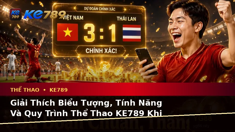 Giải Thích Biểu Tượng, Tính Năng Và Quy Trình Thể Thao KE789 Khi Phân Tích Tỷ Số Trận Đấu Trên ke789pg.us.com