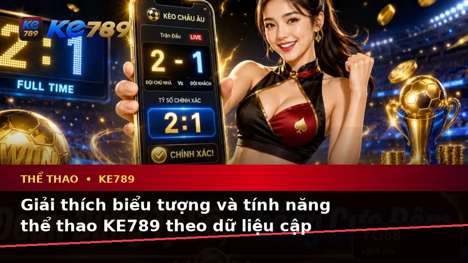 Giải Thích Biểu Tượng, Tính Năng Và Quy Trình Thể Thao KE789 Khi Phân Tích Tỷ Số Trận Đấu Trên ke789pg.us.com