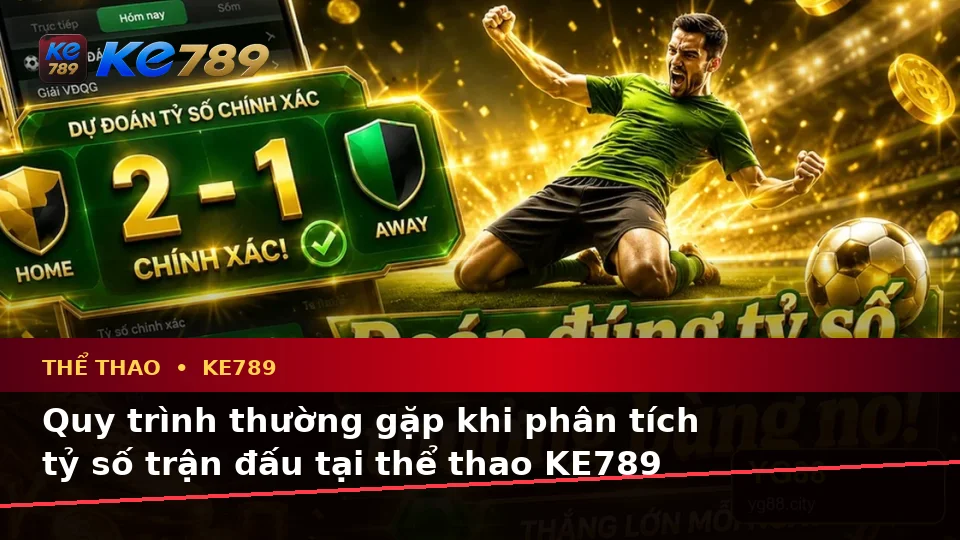 Giải Thích Biểu Tượng, Tính Năng Và Quy Trình Thể Thao KE789 Khi Phân Tích Tỷ Số Trận Đấu Trên ke789pg.us.com