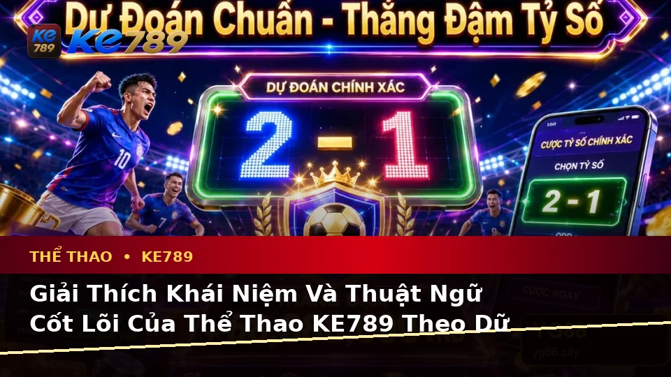 Phân Tích Thể Thao Và Tỷ Số Trận Đấu KE789: Giải Thích Khái Niệm, Thuật Ngữ Cốt Lõi Theo Dữ Liệu Cập Nhật Tại ke789pg.us.com