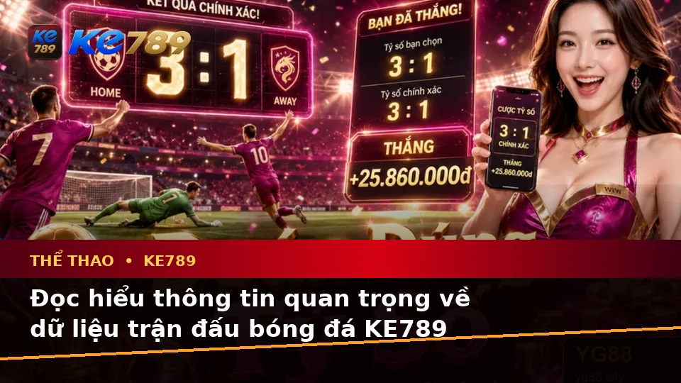 Thể Thao KE789 Tại ke789pg.us.com: Hướng Dẫn Người Mới Kiểm Tra Giao Diện Và Thông Tin Trận Đấu Theo Dữ Liệu Cập Nhật
