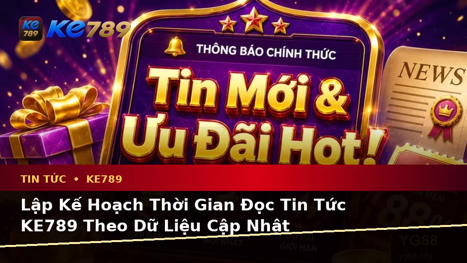 Lập Kế Hoạch Thời Gian, Ngân Sách Và Lịch Sử Sử Dụng Cho Tin Tức KE789 Theo Dữ Liệu Cập Nhật Tại ke789pg.us.com