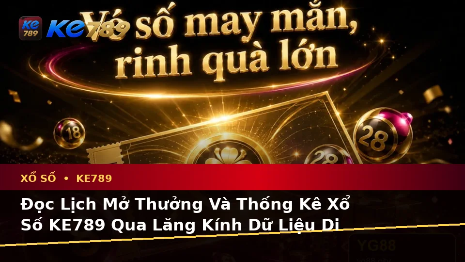 Xổ Số KE789 Trên ke789pg.us.com: Đánh Giá Trải Nghiệm Kiểm Tra Vé Số Và Kết Quả Trên Điện Thoại Theo Dữ Liệu Cập Nhật