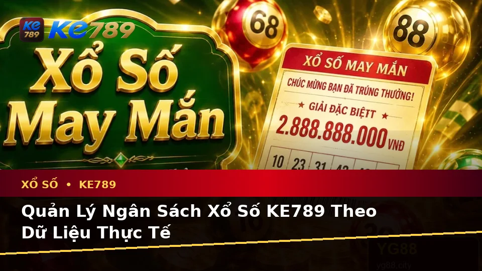 Xổ Số KE789 Trên ke789pg.us.com: Lập Kế Hoạch Thời Gian, Ngân Sách Và Lịch Sử Sử Dụng Qua Dữ Liệu Vé Số, Kết Quả