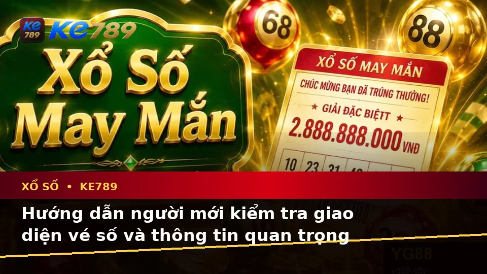Xổ Số KE789 Tại ke789pg.us.com: Hướng Dẫn Người Mới Kiểm Tra Giao Diện Vé Số, Kết Quả Và Thông Tin Quan Trọng Theo Dữ Liệu Cập Nhật