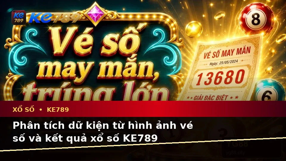 Xổ Số KE789 Tại ke789pg.us.com: Phân Tích Dữ Kiện, Rủi Ro Và Giới Hạn Ngân Sách Khi Kiểm Tra Vé Số Cùng Kết Quả
