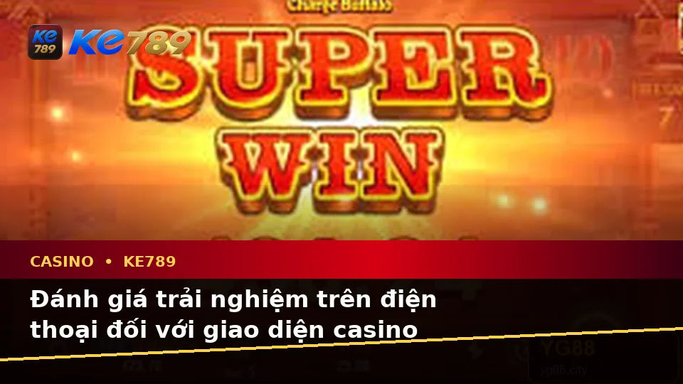 Đánh Giá Trải Nghiệm Điện Thoại Khi Tham Gia Casino, Slot Và Trò Chơi Bàn Tại KE789 Theo Dữ Liệu Cập Nhật Trên ke789pg.us.com