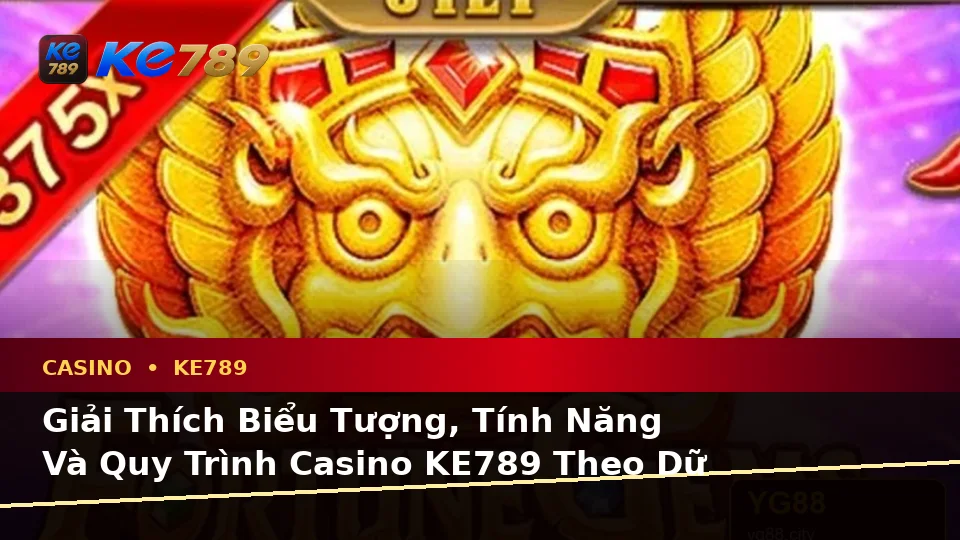Giải Thích Biểu Tượng, Tính Năng Và Quy Trình Casino KE789 Theo Dữ Liệu Cập Nhật Trên ke789pg.us.com: Slot, Trò Chơi Bàn Và Quản Lý Ngân Sách