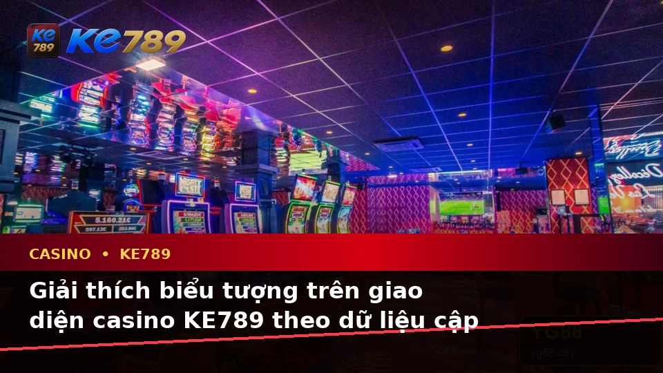 Giải Thích Biểu Tượng, Tính Năng Và Quy Trình Casino KE789 Theo Dữ Liệu Cập Nhật Trên ke789pg.us.com: Slot, Trò Chơi Bàn Và Quản Lý Ngân Sách
