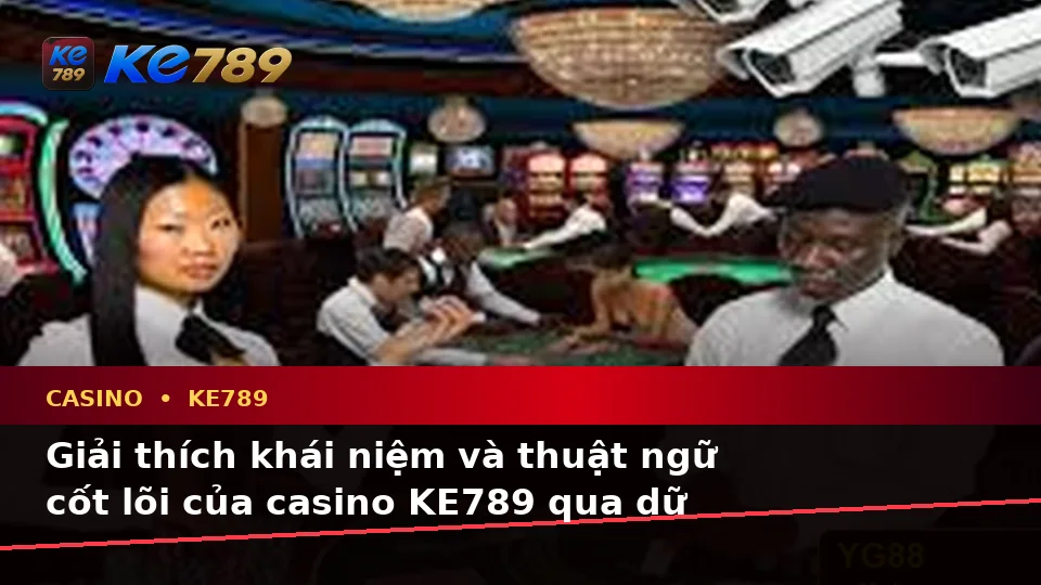 Giải Thích Khái Niệm Và Thuật Ngữ Cốt Lõi Của Casino KE789: Slot, Trò Chơi Bàn Và Quản Lý Ngân Sách Theo Dữ Liệu Cập Nhật Tại ke789pg.us.com