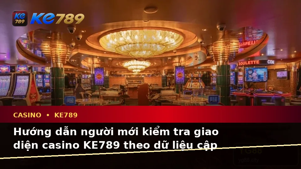 Casino KE789 Tại ke789pg.us.com: Hướng Dẫn Người Mới Kiểm Tra Giao Diện Slot, Trò Chơi Bàn Và Quản Lý Ngân Sách Theo Dữ Liệu Cập Nhật