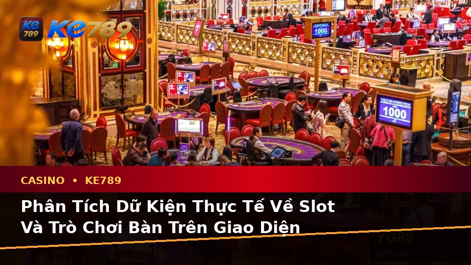 Phân Tích Dữ Kiện, Rủi Ro Và Giới Hạn Ngân Sách Khi Tìm Hiểu Casino KE789: Slot, Trò Chơi Bàn Theo Dữ Liệu Cập Nhật Tại ke789pg.us.com
