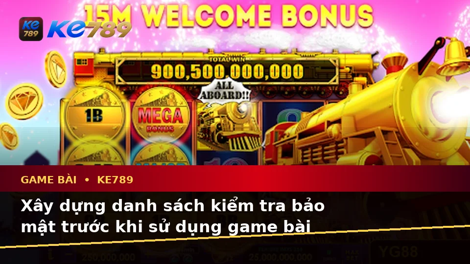 Game Bài KE789 Tại ke789pg.us.com: Xây Dựng Danh Sách Kiểm Tra Bảo Mật Trước Khi Trải Nghiệm Baccarat, Poker Và Quản Lý Ngân Sách