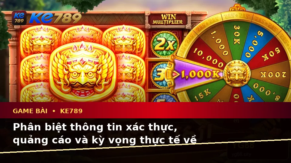 Game Bài KE789 Tại ke789pg.us.com: Phân Biệt Thông Tin Xác Thực, Quảng Cáo Và Kỳ Vọng Thực Tế Về Baccarat, Poker Qua Dữ Liệu Cập Nhật