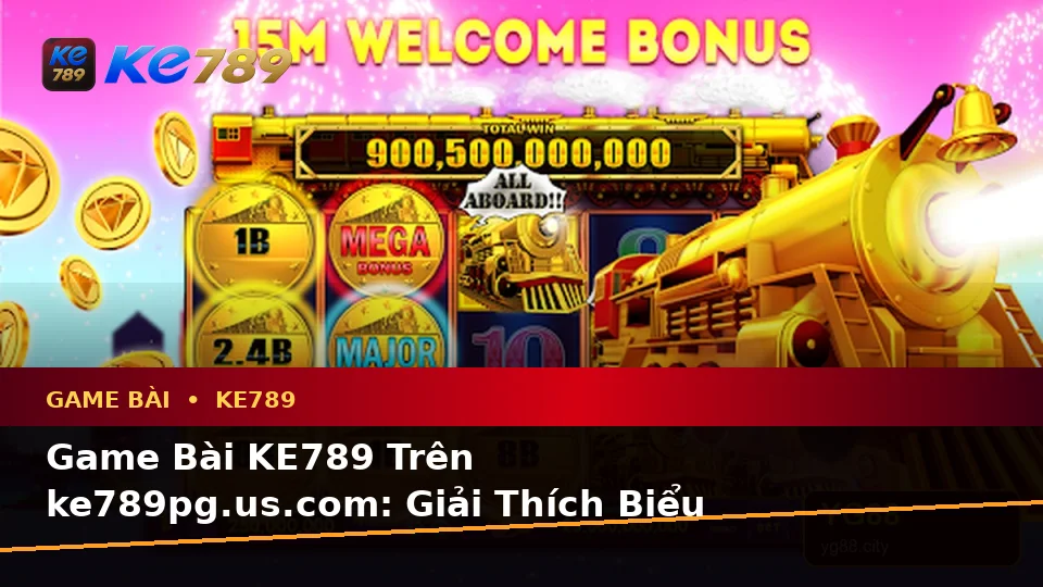 Game Bài KE789 Trên ke789pg.us.com: Giải Thích Biểu Tượng, Tính Năng Và Quy Trình Baccarat, Poker Qua Dữ Liệu Cập Nhật