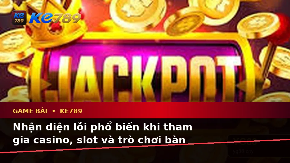 Nhận Diện Lỗi Phổ Biến Và Cách Xử Lý Có Trách Nhiệm Với Game Bài KE789: Casino, Slot, Trò Chơi Bàn Và Quản Lý Ngân Sách Theo Dữ Liệu Cập Nhật Tại ke789pg.us.com