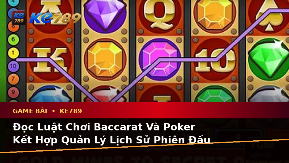 Game Bài KE789 Tại ke789pg.us.com: Lập Kế Hoạch Thời Gian, Ngân Sách Và Lịch Sử Sử Dụng Cho Baccarat, Poker Qua Dữ Liệu Cập Nhật