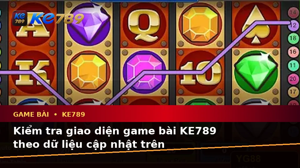Game Bài KE789 Trên ke789pg.us.com: Hướng Dẫn Người Mới Kiểm Tra Giao Diện Casino, Slot Và Trò Chơi Bàn Theo Dữ Liệu Cập Nhật