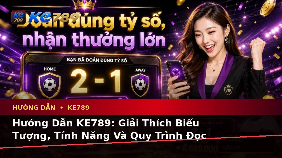 Hướng Dẫn KE789: Giải Thích Biểu Tượng, Tính Năng Và Quy Trình Đọc Tin Mới, Ưu Đãi Cùng Điều Kiện Khuyến Mãi Trên ke789pg.us.com
